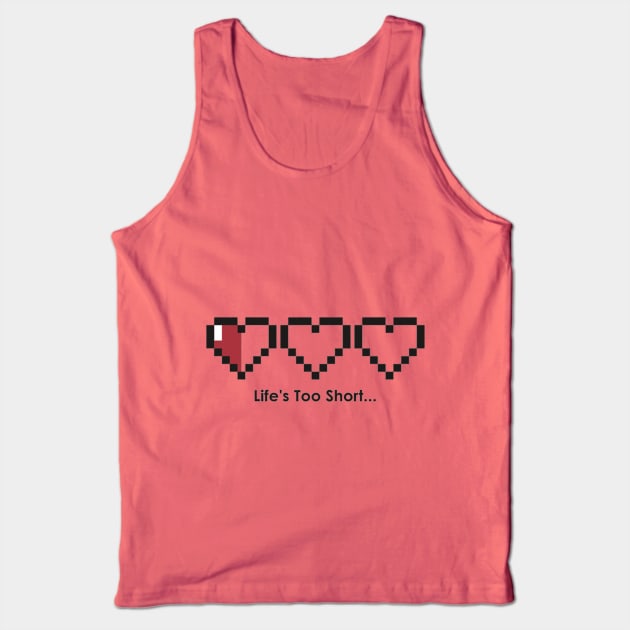 Life's too short Tank Top by Rikux